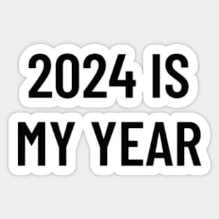 2024 IS MY YEAR Sticker